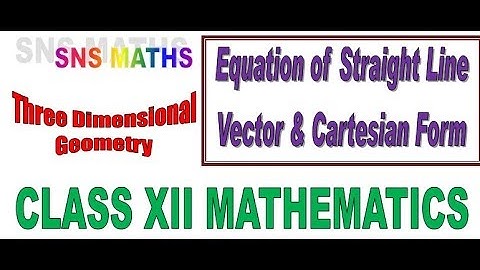 Vector & Cartesian Equation of a Straight Line