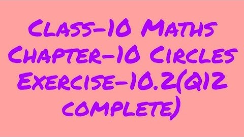 Class 10 Maths Chapter 10 Circles Exercise-10.2 (Q12 complete)