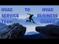 HVAC SERVICE TECH TO HVAC BUSINESS OWNER