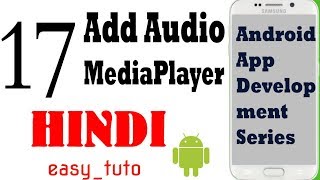 17 Add Audio to App/MediaPlayer | Android App Development Series | HINDI | HD