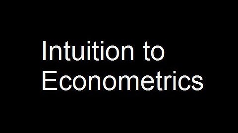 Intuition to Econometrics