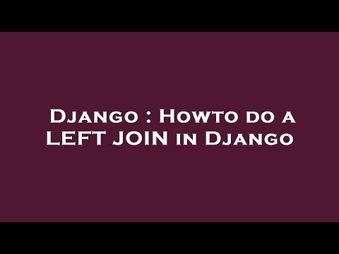 Django : Howto do a LEFT JOIN in Django