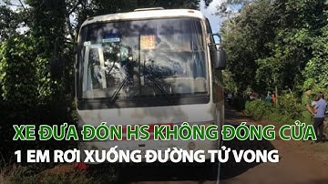 Xe đưa đón HS không đóng cửa 1 Em rơi xuống đường tử vong| VTC14