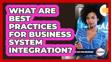 What Are Best Practices For Business System Integration?