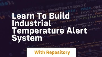 Learn to build industrial temperature alert system