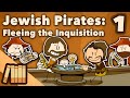 Jewish Pirates - Fleeing the Inquisition - Extra History - #1