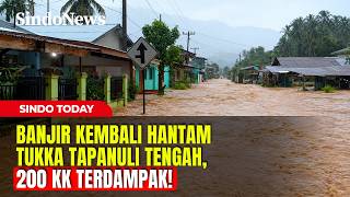 Banjir Kembali Hantam Tukka Tapanuli Tengah, 200 KK Terdampak! | Sindo Today | 19/07 | Part 01