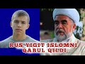 ISLOMNI QABUL QILGAN RUS YIGITI HAQIDA SHAYX XAZRATLARIGA MUROJAT VA SAVOL.