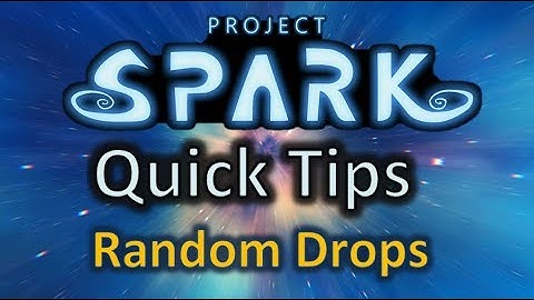 Project Spark - Quick Tips - Random Drops