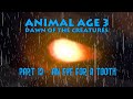 Animal Age 3 Dawn Of The Creatures Part 12 An Eye For A Tooth