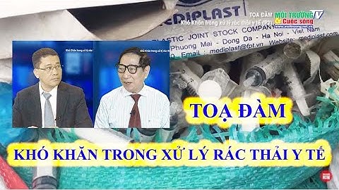 Tọa đàm: Khó khăn trong xử lý rác thải y tế phần 2