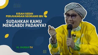 Kisah SEDIH Perjuangan seorang Ibu. Sudahkah Kamu Mengabdi padanya? | Buya Yahya