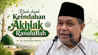 Kisah-kisah Keindahan Akhlak Rasulullah yang Jarang Dibahas | KH. Faiz Syukron Ma'mun ( Gus Faiz )