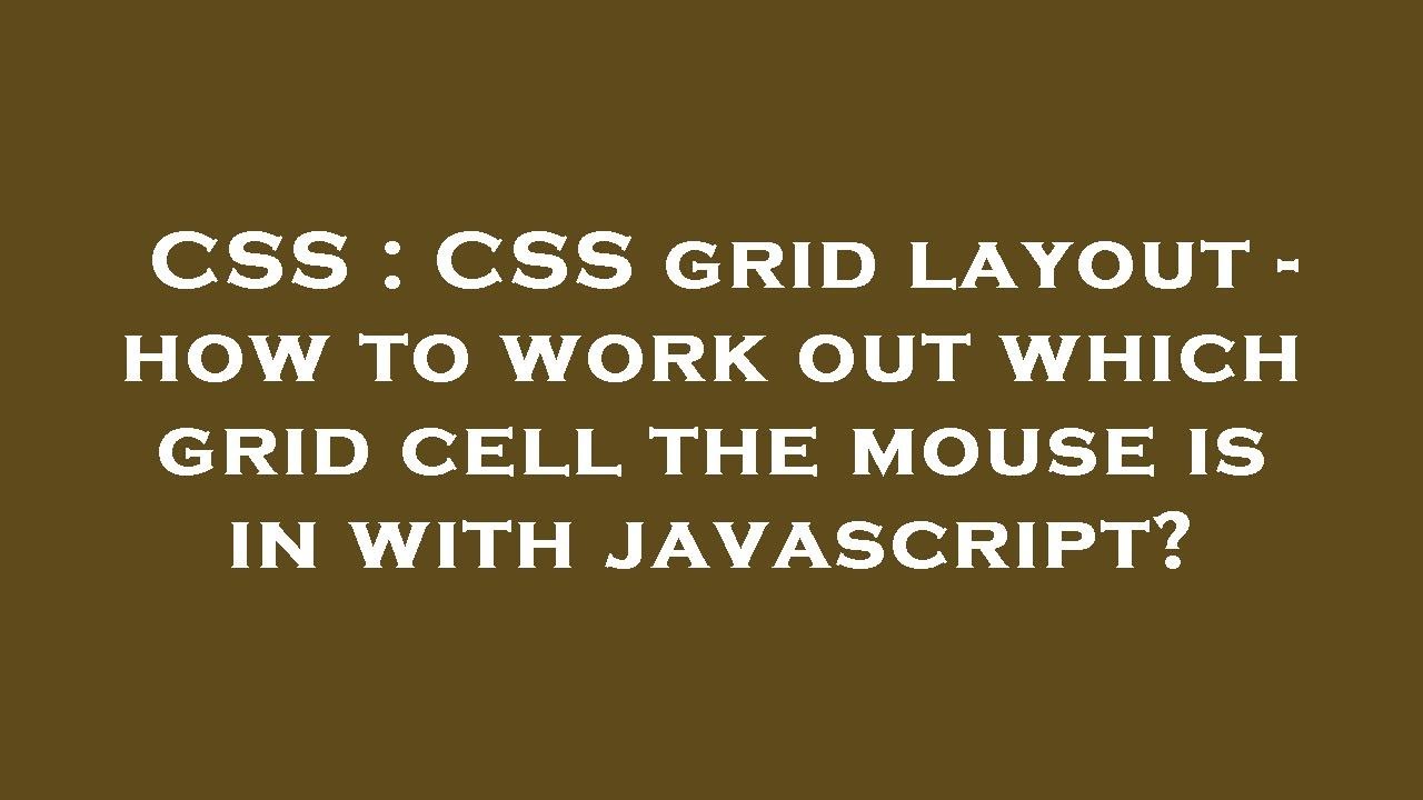 CSS : CSS grid layout - how to work out which grid cell the mouse is in ...