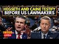 LIVE | US Defense Secretary Pete Hegseth And  Gen. Caine  Testify For The First Time Since Iran War