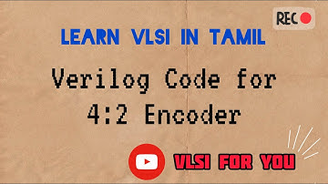 #27 4:2 Encoder | Verilog Design and Testbench Code | VLSI in Tamil