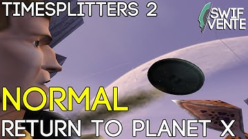 TIMESPLITTERS 2 - RETURN TO PLANET X NORMAL | Swifvente Playthrough