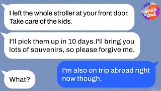 Mom friend who wants to leave her 7 month old baby and son with me and go on a trip.