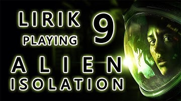 Lirik playing Alien: Isolation - Part 9