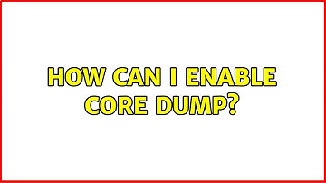 Ubuntu: How can I enable core dump? (2 Solutions!!)
