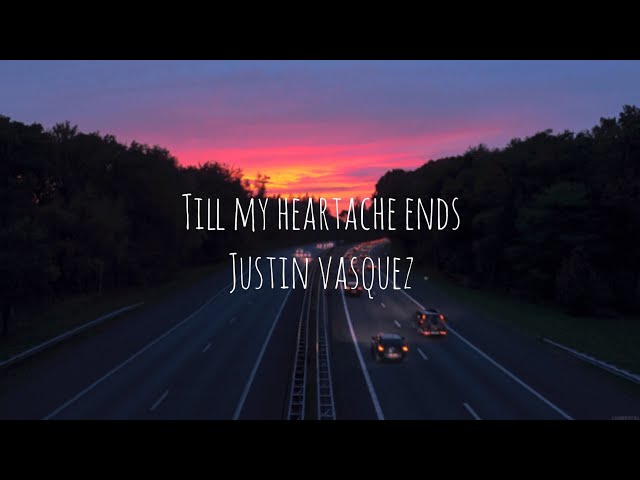 Till my heartache ends-Justin Vasquez//lyric video class=