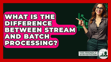 What Is The Difference Between Stream And Batch Processing? - The Friendly Statistician