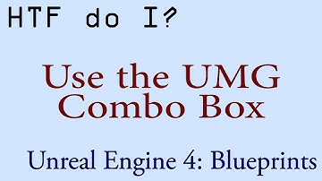 HTF do I? Use the Combo Box Widget in UMG