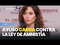 Ayuso carga contra la ley de amnista la ms corrupta de la democracia