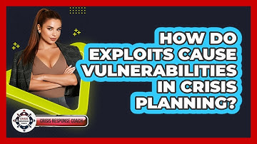 How Do Exploits Cause Vulnerabilities In Crisis Planning? - Crisis Response Coach