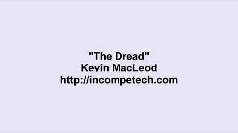 Kevin MacLeod ~ The Dread