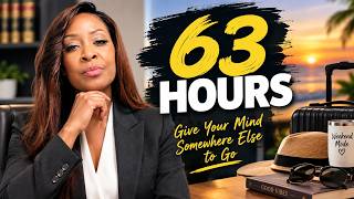 You Have 63 Hours. What Are You Going to Do With Them? #worklifebalance