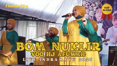 HENTIKAN SEGERA!! I BOM NUKLIR - NASIDA RIA VOC HJ AFUWAH LIVE INDRAMAYU 2025 I THE LEGEND QASIDAH