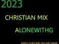 2023 christian mix by alonewithg