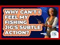 Why Can't I Feel My Fishing Jig's Subtle Action? - Chasing Big Fish