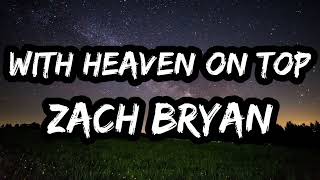 Zach Bryan With Heaven On Top Lyrics | Country Music