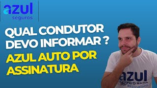 Qual condutor devo informar ? #AzulSeguros