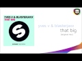 Yves V BlasterJaxx That Big Original Mix mp3