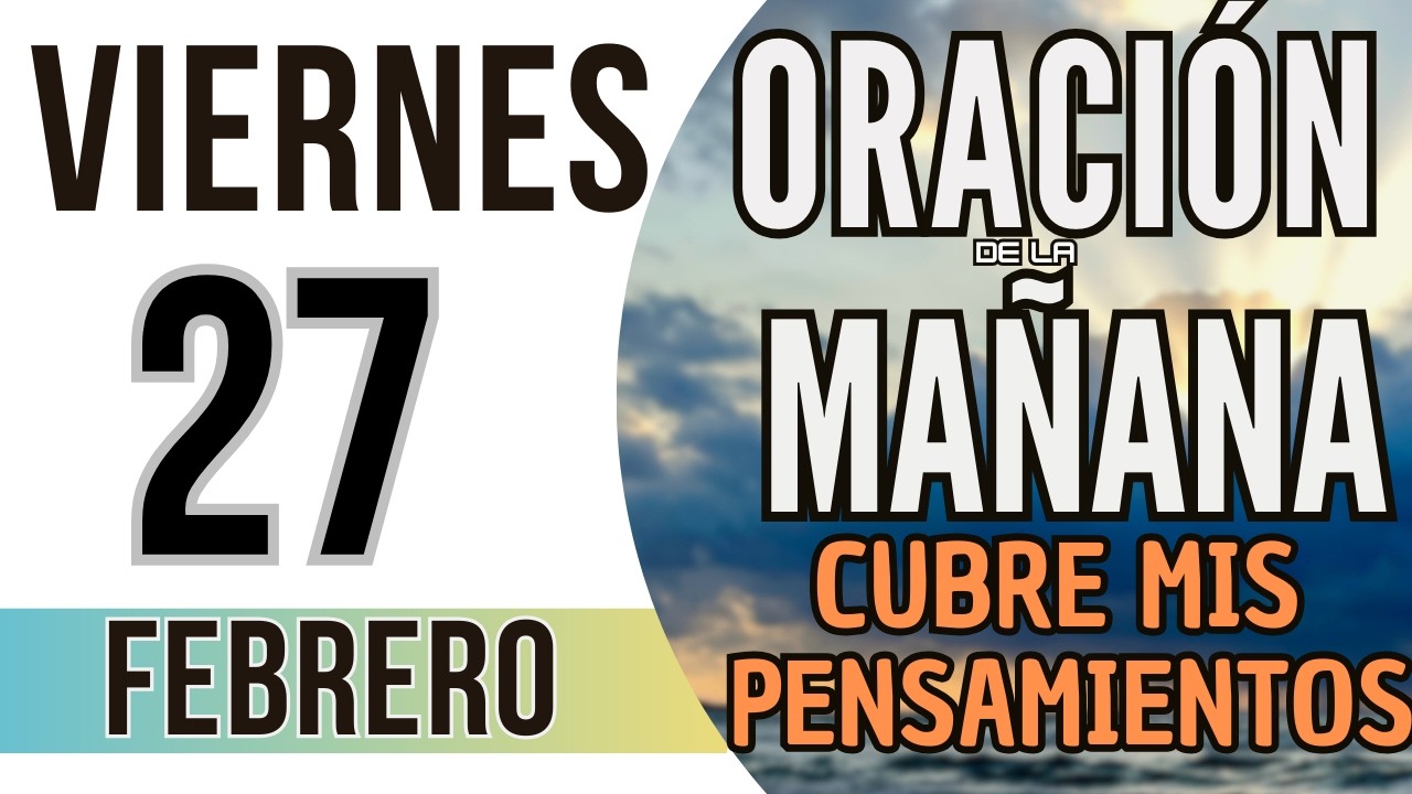 ORACIÓN DE LA MAÑANA DE HOY VIERNES 27 DE FEBRERO DE 2026