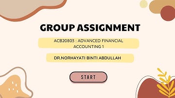 ACB20803 ADVANCED FINANCIAL ACCOUNTING 1 (GROUP ASSIGNMENT 2)
