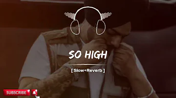 So High X All The Way Up sidhu moose wala ft.French Montana || slowed and reverb| #lofi #slowedreveb