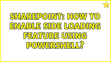 Sharepoint: How to enable side loading feature using PowerShell?
