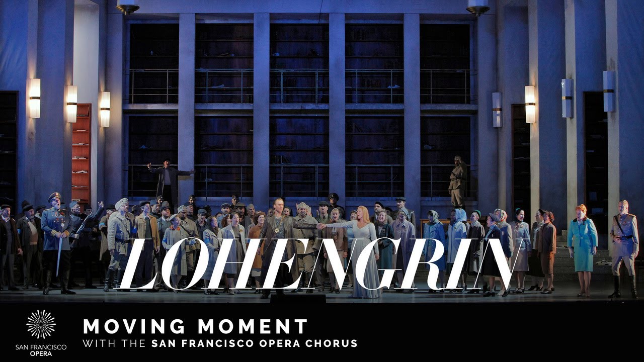 Lohengrin Moving Moment Featuring The San Francisco Opera Chorus lohengrin-moving-moment-featuring-the-san-francisco-opera-chorus