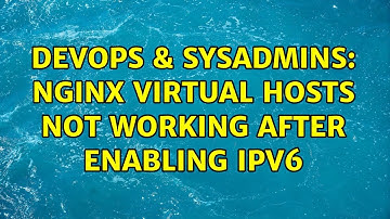 DevOps & SysAdmins: nginx virtual hosts not working after enabling IPv6 (2 Solutions!!)