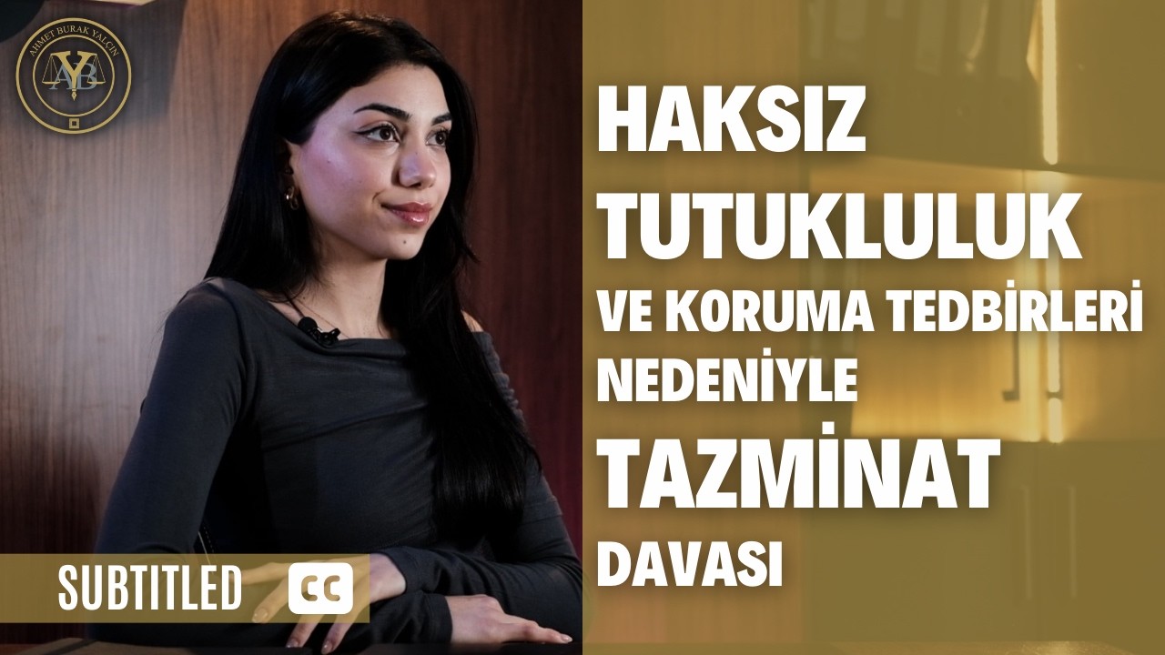 Haksız Tutukluluk ve Koruma Tedbirleri Nedeniyle Tazminat Davası (Altyazılı)