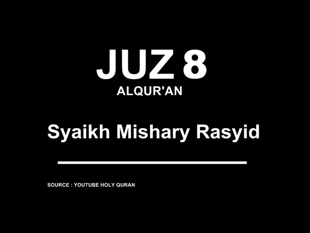 VIDEO ALQUR'AN JUZ 8 MUROTTAL SYAIKH MISHARY RASYID class=