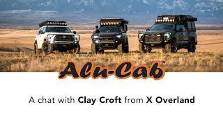 A Chat with Clay Croft from X Overland by Alu-Cab 2,221 views 11 months ago 6 minutes, 27 seconds