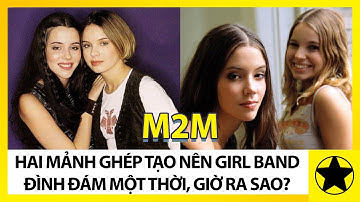 M2M - Hai Mảnh Ghép Tạo Nên Nhóm Nhạc Nữ Đình Đám Một Thời, Giờ Ra Sao?