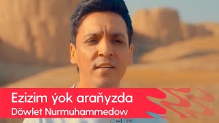 Dowlet Nurmuhammedow - Ezizim yok aranyzda | 2022