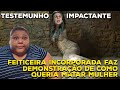BRUXA DE XERÉM QUERIA MATAR MISSIONÁRIA - TREMENDO - TESTEMUNHO INÉDITO!!