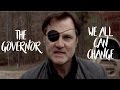 The Governor || We All Can Change